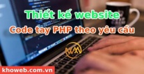 Thiết kế website code tay PHP theo yêu cầu Thiết kế website code tay PHP theo yêu cầu