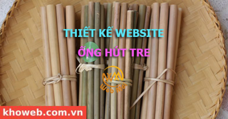 Thiết kế Website Bán Ống hút, đồ dùng bằng Tre