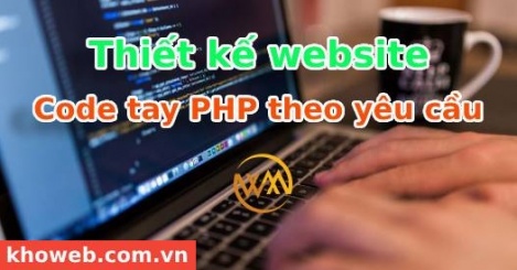Thiết kế website code tay PHP theo yêu cầu