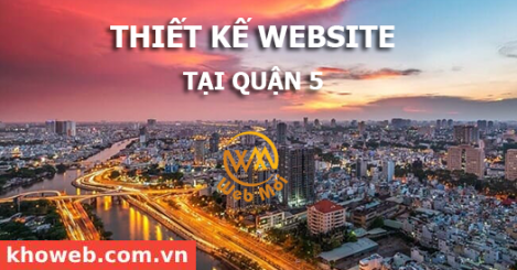 Thiết kế Website tại Quận 5 Thành phố Hồ Chí Minh