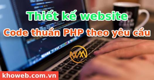Thiết kế website code thuần PHP theo yêu cầu Thiết kế website code thuần PHP theo yêu cầu