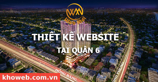 Thiết kế Website tại Quận 6 Thành phố Hồ Chí Minh Thiết kế Website tại Quận 6 Thành phố Hồ Chí Minh